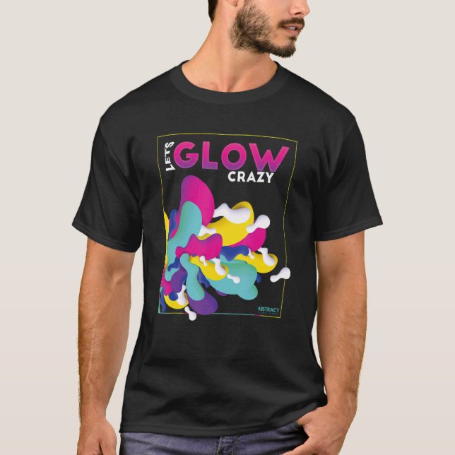 Glow Party Låt oss Glow Crazy T Shirt (Framsida)