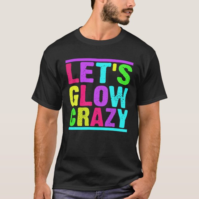 Glow Party Låt oss Glow Crazy T Shirt (Framsida)