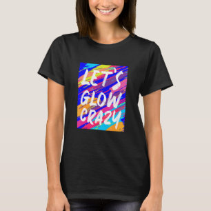 Glow Party Squad Låt oss Glow Crazy 80s Retro Cost T Shirt