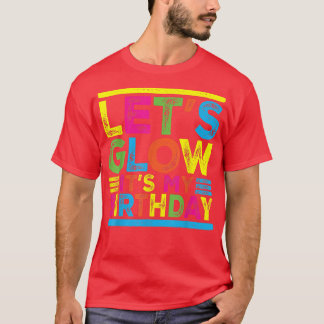Glow Party Squad Lets Glow Party Birthday Night Ma T Shirt