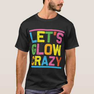 Glow Py Låt oss Glow Crazy T Shirt