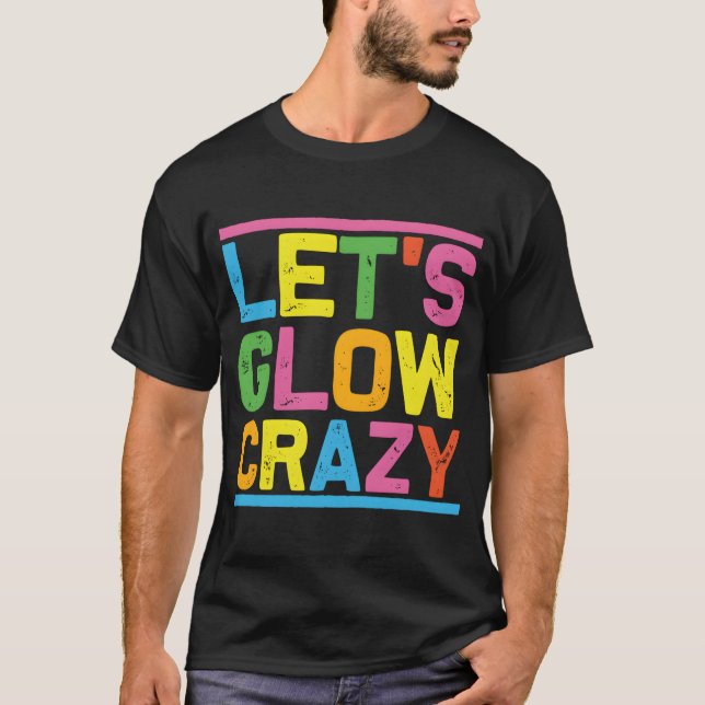 Glow Py Låt oss Glow Crazy T Shirt (Framsida)