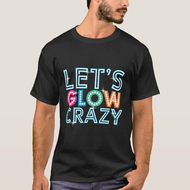 Glow Py Låt oss Glow Crazy T Shirt (Framsida)