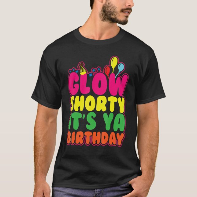Glow Shorty Det är Ya Birthday Låt oss Glow Party  T Shirt (Framsida)