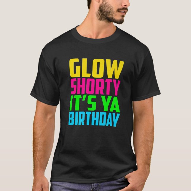 Glow Shorty its Ya Birthday Design Glow Party Squa T Shirt (Framsida)