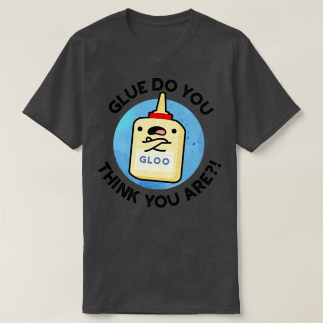 Glue, Tänka du är Cute Glue Pun 1 T Shirt (Design framsida)