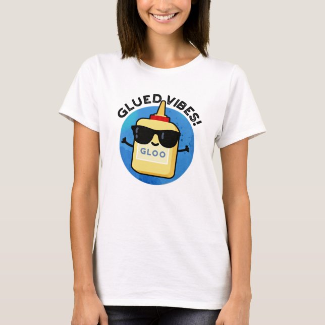 Glued Vibes Funny Glue Pun T Shirt (Framsida)