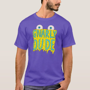 Gnarly Dude! T-shirt