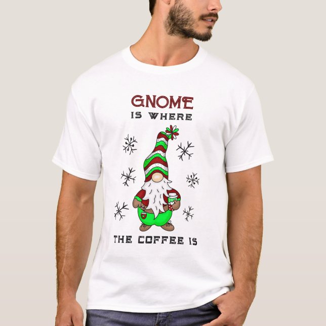 Gnome är där kaffet är | Cute-jul T Shirt (Framsida)