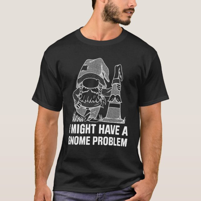 Gnome Gardening For Gnome  Gardener Gnomes Addict  T Shirt (Framsida)