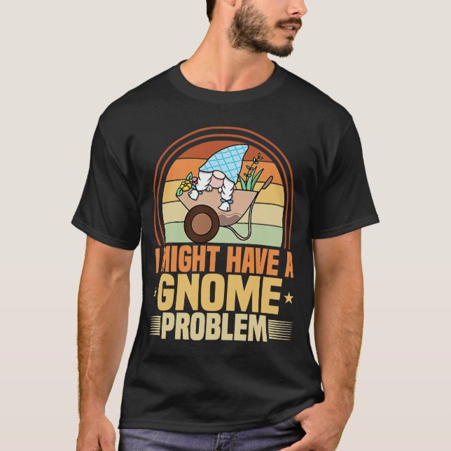 Gnome Gardening I Have Gnome Problem Lawn & Garden T Shirt (Framsida)