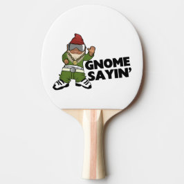 Gnome Sayin Funny Swag Gnome Pingisracket