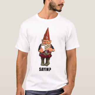 Gnome Sayin? Gnome Talmbout? T-shirt