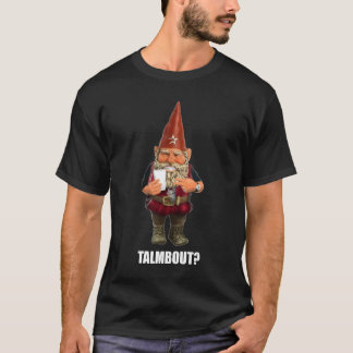 Gnome Talmbout? (Mörk skjorta) Tee