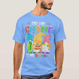 Gnomes Älskare Birthda fick min födelsedag T Shirt