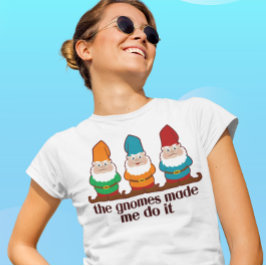 Gnomes fick mig att göra det lätt t shirt