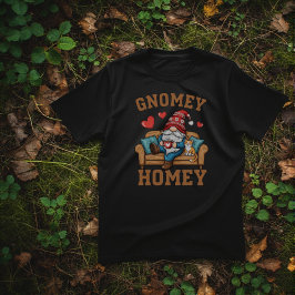 Gnomey homey gnome i hemmet t shirt