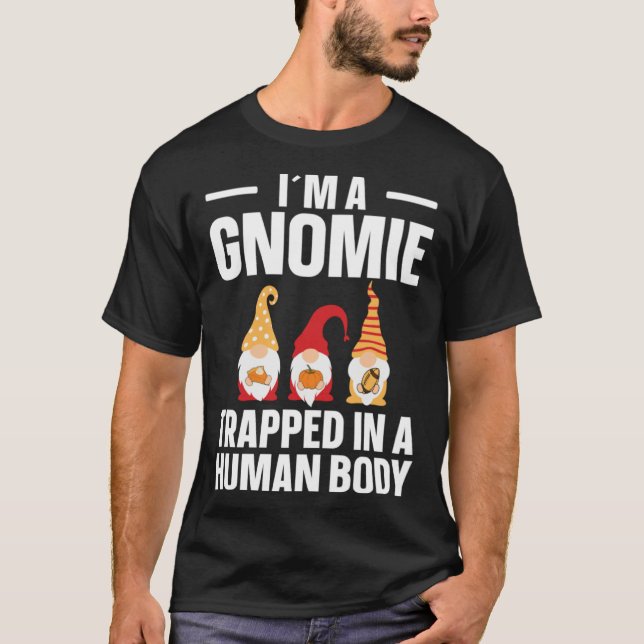 Gnomie Trapped In A Human Body  Gnome T Shirt (Framsida)