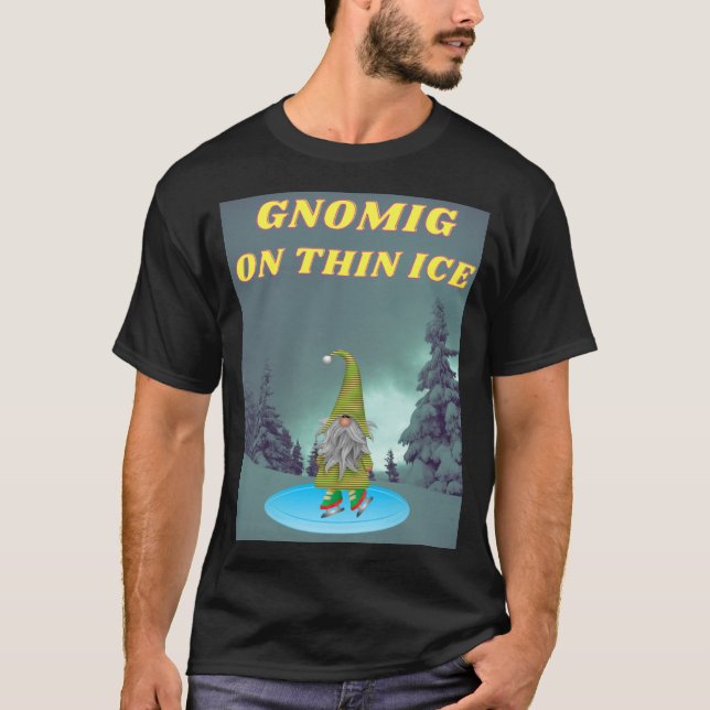 GNOMING ON THIN ICE T SHIRT (Framsida)