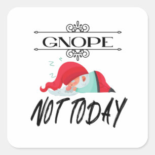 Gnope - inte idag. Lönsamma citattecken T-Shirt-k Fyrkantigt Klistermärke