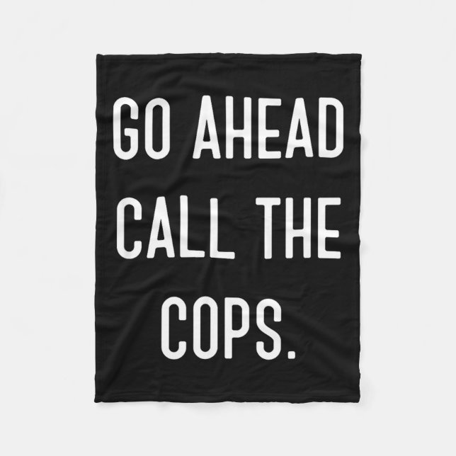 Go Ahead Call The Cops Funny Shirt  Fleecefilt (Framsidan)
