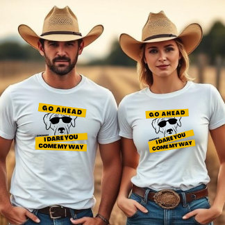 Go Ahead, I Dare You, Come My Way - Dogs Rule  T Shirt