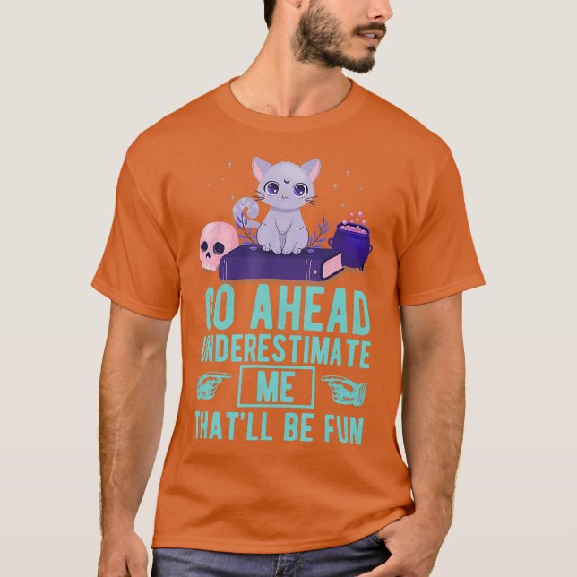 Go Ahead Underestimate Me Thatll Be Fun Witch T Shirt (Framsida)