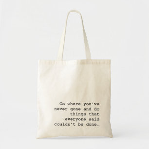 Go and do things no one else ever done tygkasse