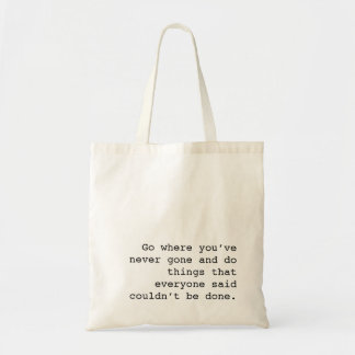 Go and do things no one else ever done tygkasse