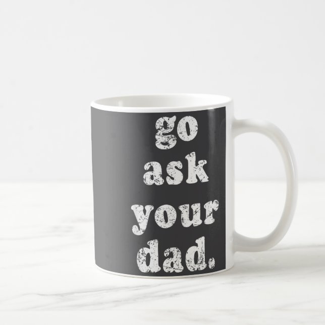 Go Ask Your Dad Funny Dad Father's Day Sayin Quote Kaffemugg (Höger)