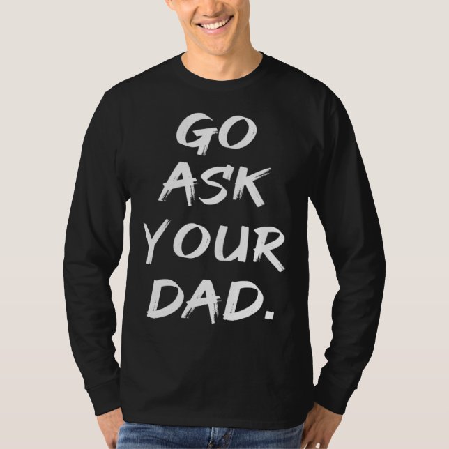 Go Ask Your Dad  Mom Mother's Day T Shirt (Framsida)