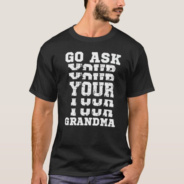 Go Ask Your Grandma  Grandfather Joke Grandad Gran T Shirt (Framsida)