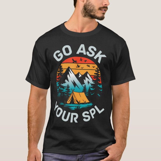 Go Ask Your Spl Scout Leader Camping Camper Hiking T Shirt (Framsida)