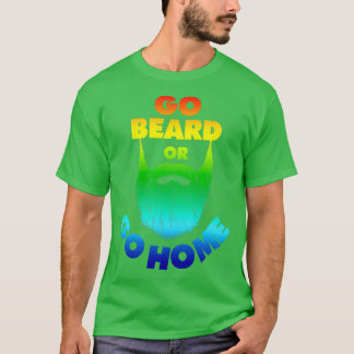 Go Beard eller Go Home Beard Beard Älskare inte Sh T Shirt