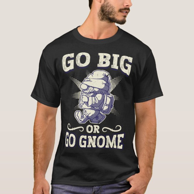 Go Big Or Go Gnome  Gnome Gardening T Shirt (Framsida)