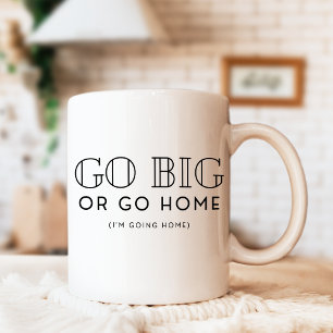 Go Big or Go Home Snarky Funny Sarcastic Kaffemugg