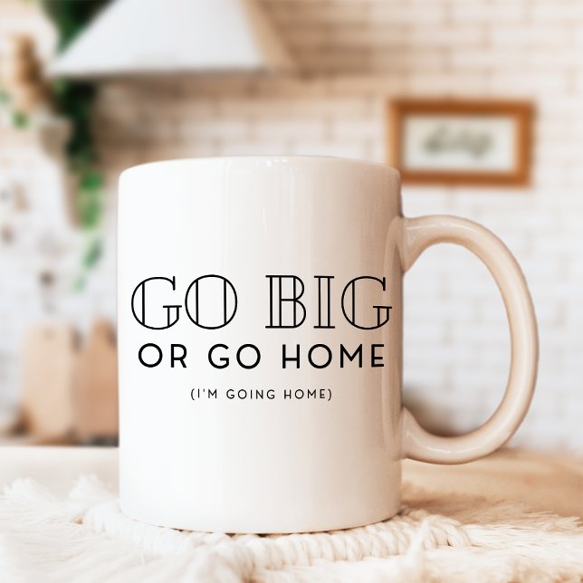 Go Big or Go Home Snarky Funny Sarcastic Kaffemugg (Skapare uppladdad)