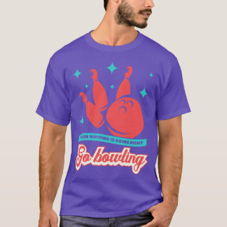 Go Bowling Funny Bowling Say T Shirt