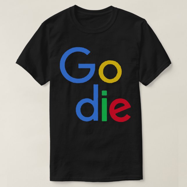 Go Die Google Parody Design T Shirt (Design framsida)