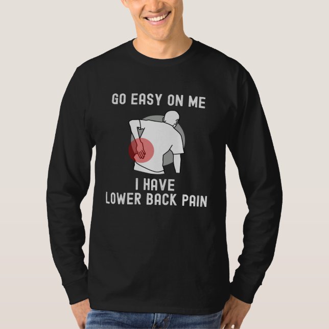 Go Easy On me I Have Lower Back Pain Saying T Shirt (Framsida)
