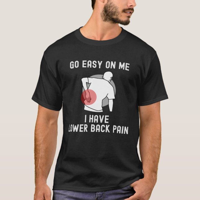 Go Easy On me I Have Lower Back Pain Saying T Shirt (Framsida)
