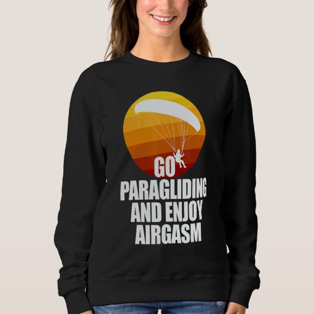 Go Enjoy Paragliding And Enjoy Airgasm Paraglider  T Shirt (Framsida)