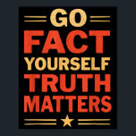 Go Fact Yourself Funny Truth S Slogan Vintage Scie Poster<br><div class="desc">Go Fact Yourself Funny Truth S Slogan Vintage Science</div>