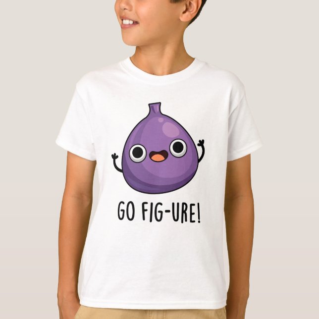 Go Fig-ure Funny Fig Fruit Pun T Shirt (Framsida)