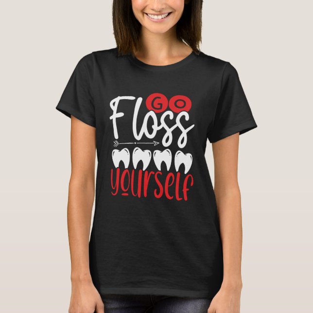 Go Floss Yourself Dental Assistant Backprint Denti T Shirt (Framsida)