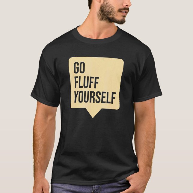 Go Fluff Yourself T Shirt (Framsida)