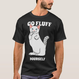 Go Fluff Yourself T Shirt