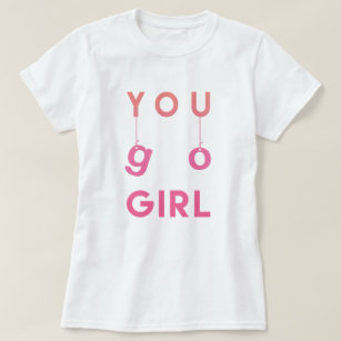 Go Girl - Roligt Motivational Quote T-shirt