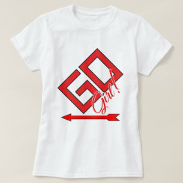 GO Girl! T Shirt