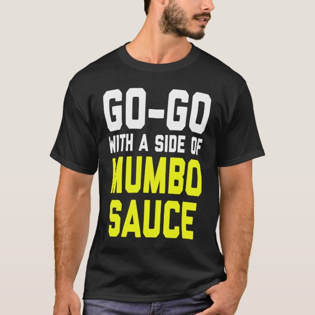 Go Go with a Side of Mumbo Sauce T Shirt (Framsida)